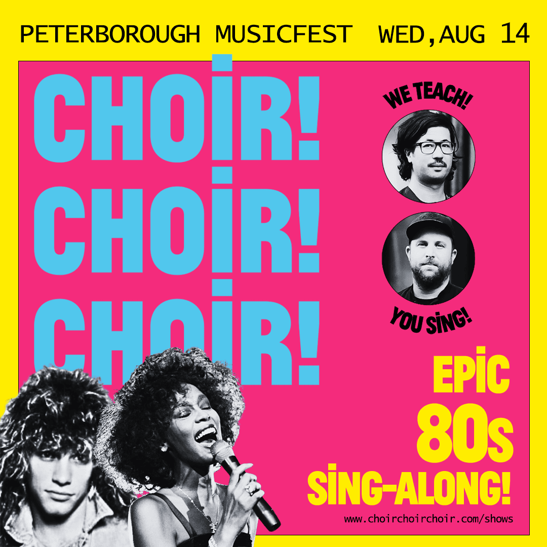 CHOIR! CHOIR! CHOIR!- An EPIC 80s Sing-Along - Ptbo Musicfest